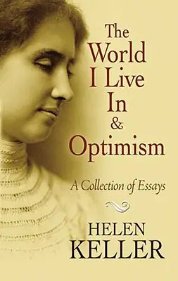 Die Welt, in der ich lebe, und der Optimismus: Eine Sammlung von Essays - The World I Live in and Optimism: A Collection of Essays