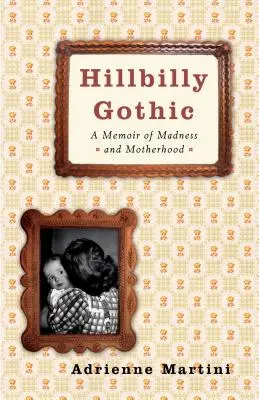 Hillbilly Gothic: Ein Memoir über Wahnsinn und Mutterschaft - Hillbilly Gothic: A Memoir of Madness and Motherhood