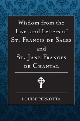 Weisheiten aus dem Leben und den Briefen des heiligen Franz von Sales und Jane de Chantal - Wisdom from the Lives and Letters of St Francis de Sales and Jane de Chantal