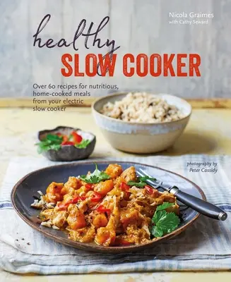 Gesunder Slow Cooker: Über 60 Rezepte für nahrhafte, hausgemachte Mahlzeiten aus dem Elektro-Slow Cooker - Healthy Slow Cooker: Over 60 Recipes for Nutritious, Home-Cooked Meals from Your Electric Slow Cooker