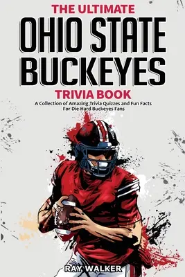 Das ultimative Ohio State Buckeyes Quizbuch: Eine Sammlung von erstaunlichen Quizfragen und lustigen Fakten für eingefleischte Buckeyes-Fans! - The Ultimate Ohio State Buckeyes Trivia Book: A Collection of Amazing Trivia Quizzes and Fun Facts for Die-Hard Buckeyes Fans!