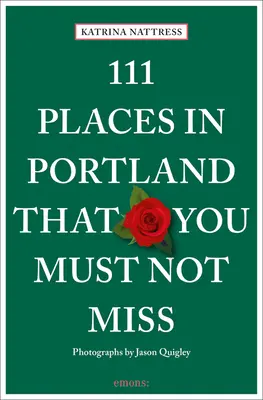 111 Orte in Portland, die Sie nicht verpassen dürfen - 111 Places in Portland That You Must Not Miss