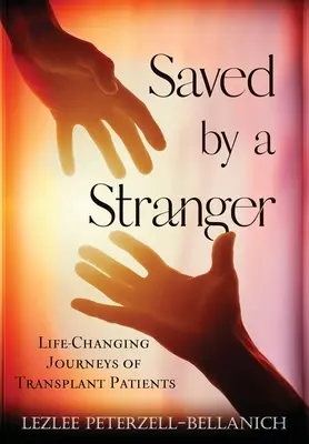 Gerettet von einem Fremden: Lebensverändernde Reisen von Transplantationspatienten - Saved by A Stranger: Life Changing Journeys of Transplant Patients