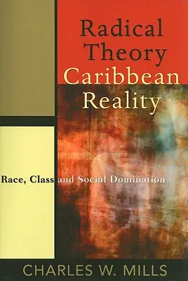 Radikale Theorie, karibische Realität: Ethnie, Klasse und soziale Herrschaft - Radical Theory, Caribbean Reality: Race, Class and Social Domination