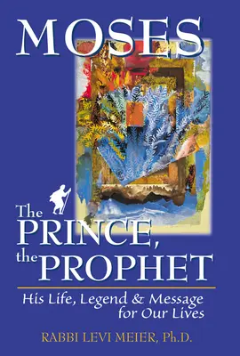 Moses, der Fürst, der Prophet: Sein Leben, seine Legende und seine Botschaft für unser Leben - Mosesa the Prince, the Prophet: His Life, Legend & Message for Our Lives