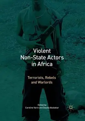 Gewalttätige nichtstaatliche Akteure in Afrika: Terroristen, Rebellen und Warlords - Violent Non-State Actors in Africa: Terrorists, Rebels and Warlords