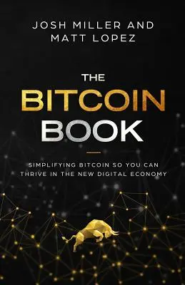 Das Bitcoin-Buch: Vereinfachung von Bitcoin, damit Sie in der neuen digitalen Wirtschaft erfolgreich sein können - The Bitcoin Book: Simplifying Bitcoin so you can Thrive in the New Digital Economy