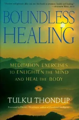 Grenzenlose Heilung: Meditationsübungen zur Erleuchtung des Geistes und Heilung des Körpers - Boundless Healing: Medittion Exercises to Enlighten the Mind and Heal the Body