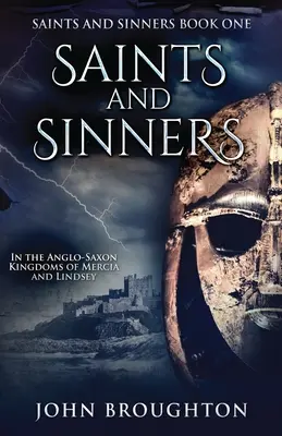 Heilige und Sünder: In den angelsächsischen Königreichen Mercia und Lindsey - Saints And Sinners: In the Anglo-Saxon Kingdoms of Mercia and Lindsey