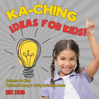Ka-Ching-Ideen für Kinder! Wirtschaft für Kinder Nachschlagewerke für Kinder zum Thema Geld und Sparen - Ka-Ching Ideas for Kids! Business for Kids Children's Money & Saving Reference Books