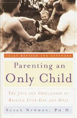 Elternschaft für ein Einzelkind: Die Freuden und Herausforderungen der Erziehung eines Einzelkindes - Parenting an Only Child: The Joys and Challenges of Raising Your One and Only