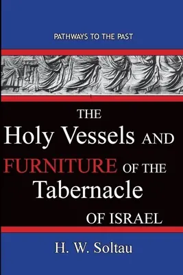 Die heiligen Gefäße und Möbel der Stiftshütte Israels: Wege in die Vergangenheit - The Holy Vessels and Furniture of the Tabernacle of Israel: Path Ways To The Past