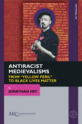 Antirassistische Mediävismen: Von der Gelben Gefahr“ zu Black Lives Matter“ - Antiracist Medievalisms: From Yellow Peril