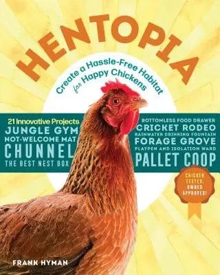 Hentopia: Schaffen Sie einen problemlosen Lebensraum für glückliche Hühner; 21 innovative Projekte - Hentopia: Create a Hassle-Free Habitat for Happy Chickens; 21 Innovative Projects