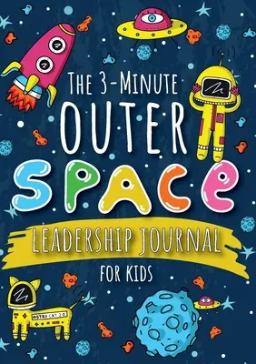 Das 3-Minute Outer Space Leadership Journal für Kinder: Ein Leitfaden, um eine selbstbewusste und positive Führungskraft zu werden (Growth Mindset Journal for Kids) (A5 - 5.8 - The 3-Minute Outer Space Leadership Journal for Kids: A Guide to Becoming a Confident and Positive Leader (Growth Mindset Journal for Kids) (A5 - 5.8