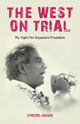 Der Westen auf dem Prüfstand: Mein Kampf für die Freiheit Guyanas - The West On Trial: My Fight for Guyana's Freedom