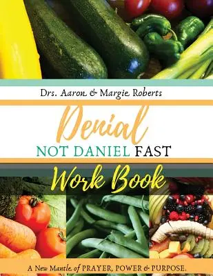 Denial Not Daniel Fast Workbook: Ein neuer Mantel aus Gebet, Kraft und Ziel - Denial Not Daniel Fast Workbook: A New Mantle of Prayer, Power, & Purpose