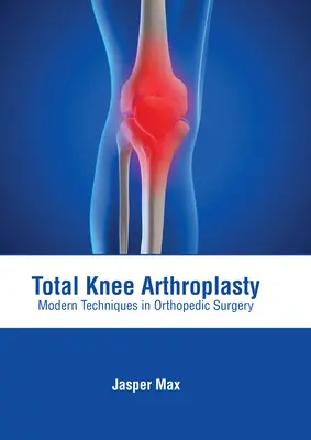 Totale Knieendoprothetik: Moderne Techniken in der orthopädischen Chirurgie - Total Knee Arthroplasty: Modern Techniques in Orthopedic Surgery