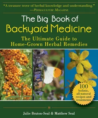 Das große Buch der Hinterhofmedizin: Der ultimative Leitfaden für hausgemachte pflanzliche Heilmittel - The Big Book of Backyard Medicine: The Ultimate Guide to Home-Grown Herbal Remedies