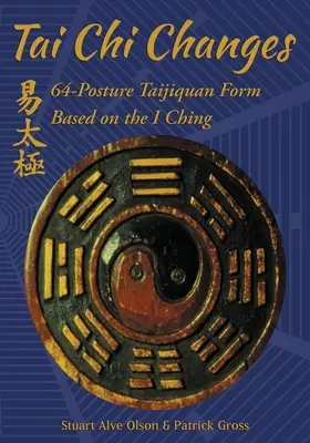 Tai Chi Änderungen: 64-Positions Taijiquan Form basierend auf dem I Ging - Tai Chi Changes: 64-Posture Taijiquan Form Based on the I Ching