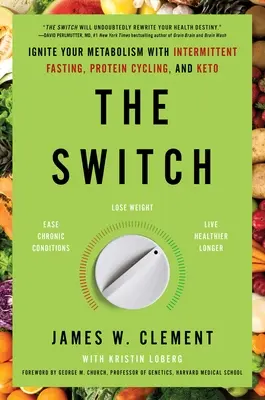 Der Schalter: Bringen Sie Ihren Stoffwechsel mit Intermittierendem Fasten, Protein Cycling und Keto in Schwung - The Switch: Ignite Your Metabolism with Intermittent Fasting, Protein Cycling, and Keto