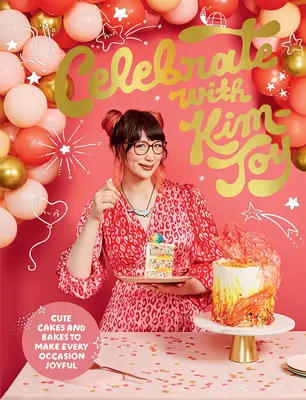 Feiern mit Kim-Joy: Niedliche Kuchen und Torten für jede Gelegenheit - Celebrate with Kim-Joy: Cute Cakes and Bakes to Make Every Occasion Joyful