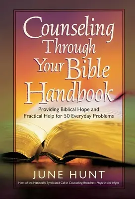 Seelsorge durch die Bibel Handbuch: Biblische Hoffnung und praktische Hilfe für 50 alltägliche Probleme - Counseling Through Your Bible Handbook: Providing Biblical Hope and Practical Help for 50 Everyday Problems