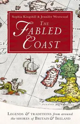 Die sagenumwobene Küste: Legenden und Traditionen rund um die Küsten Großbritanniens und Irlands - The Fabled Coast: Legends & Traditions from Around the Shores of Britain & Ireland