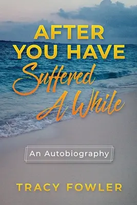 Nachdem du eine Weile gelitten hast: Eine Autobiographie - After You Have Suffered A While: An Autobiography