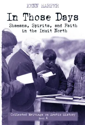 In jenen Tagen: Schamanen, Geister und Glaube im Norden der Inuit - In Those Days: Shamans, Spirits, and Faith in the Inuit North