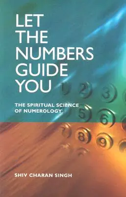 Lass dich von den Zahlen leiten: Die spirituelle Wissenschaft der Numerologie - Let the Numbers Guide You: The Spiritual Science of Numerology