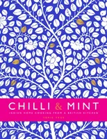 Chili & Minze - Indische Hausmannskost aus einer britischen Küche - Chilli & Mint - Indian Home Cooking from A British Kitchen