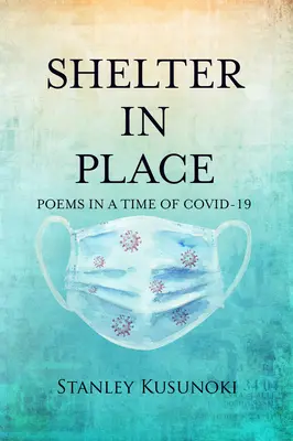 Zuflucht vor Ort: Gedichte in einer Zeit von Covid-19 - Shelter in Place: Poems in a Time of Covid-19