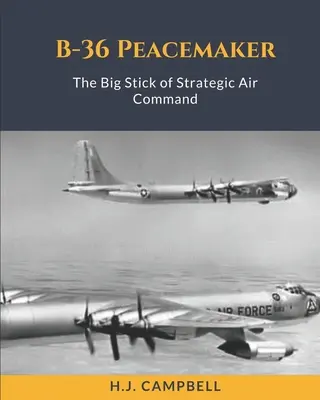 B-36 Peacemaker: Der große Knüppel des strategischen Luftkommandos - B-36 Peacemaker: The Big Stick of Strategic Air Command