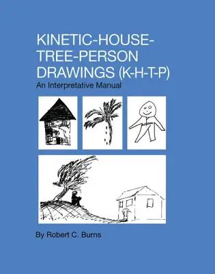 Kinetische Haus-Baum-Personen-Zeichnungen: K-H-T-P: Ein Interpretationshandbuch - Kinetic House-Tree-Person Drawings: K-H-T-P: An Interpretative Manual