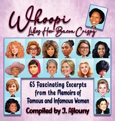 Whoopi mag ihren Speck knusprig: 65 faszinierende Auszüge aus den Memoiren berühmter und berüchtigter Frauen - Whoopi Likes Her Bacon Crispy: 65 Fascinating Excerpts from the Memoirs of Famous and Infamous Women