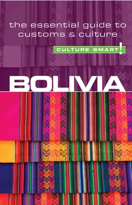 Bolivien - Culture Smart!, Band 23: Der unverzichtbare Leitfaden zu Bräuchen und Kultur - Bolivia - Culture Smart!, Volume 23: The Essential Guide to Customs & Culture