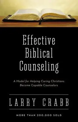 Effektive biblische Seelsorge: Ein Modell, das fürsorglichen Christen hilft, fähige Seelsorger zu werden - Effective Biblical Counseling: A Model for Helping Caring Christians Become Capable Counselors