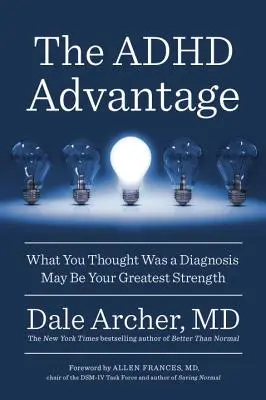 Der ADHS-Vorteil: Was Sie für eine Diagnose hielten, kann Ihre größte Stärke sein - The ADHD Advantage: What You Thought Was a Diagnosis May Be Your Greatest Strength
