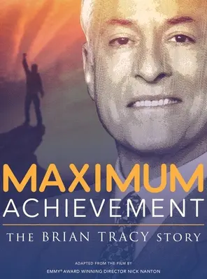 Maximale Leistung: Die Geschichte von Brian Tracy - Maximum Achievement: The Brian Tracy Story