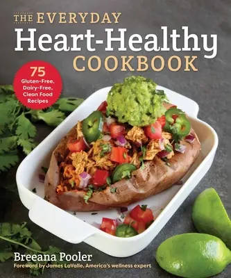 Das alltägliche herzgesunde Kochbuch: 75 glutenfreie, milchfreie und gesunde Rezepte - The Everyday Heart-Healthy Cookbook: 75 Gluten-Free, Dairy-Free, Clean Food Recipes