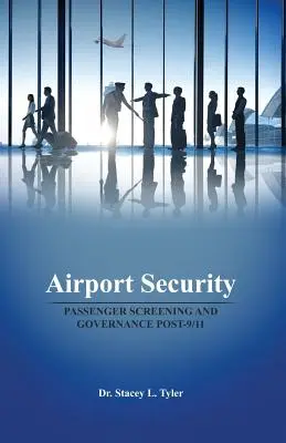 Flughafensicherheit: Passagierkontrollen und Governance nach dem 11. September - Airport Security: Passenger Screening and Governance Post-9/11