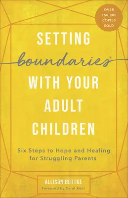 Grenzen setzen mit Ihren erwachsenen Kindern: Sechs Schritte zur Hoffnung und Heilung für streitende Eltern - Setting Boundaries with Your Adult Children: Six Steps to Hope and Healing for Struggling Parents