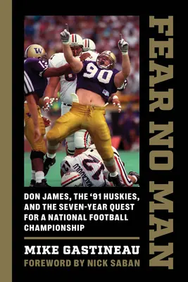 Fürchte keinen Mann: Don James, die '91 Huskies und der siebenjährige Kampf um die nationale Fußballmeisterschaft - Fear No Man: Don James, the '91 Huskies, and the Seven-Year Quest for a National Football Championship
