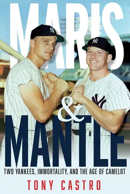 Maris und Mantle: Zwei Yankees, Baseball-Unsterblichkeit und das Zeitalter von Camelot - Maris & Mantle: Two Yankees, Baseball Immortality, and the Age of Camelot