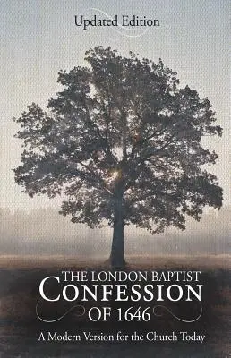 Das Londoner Baptistenbekenntnis von 1646: Eine moderne Version für die Kirche heute - The London Baptist Confession of 1646: A Modern Version for the Church Today
