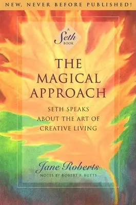 Die magische Annäherung: Seth spricht über die Kunst des kreativen Lebens - The Magical Approach: Seth Speaks about the Art of Creative Living