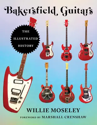 Bakersfield-Gitarren: Die illustrierte Geschichte - Bakersfield Guitars: The Illustrated History