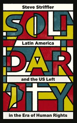 Solidarität: Lateinamerika und die US-Linke in der Ära der Menschenrechte - Solidarity: Latin America and the US Left in the Era of Human Rights