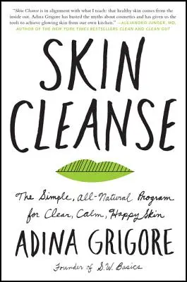 Hautreinigung: Das einfache, ganz natürliche Programm für klare, ruhige und glückliche Haut - Skin Cleanse: The Simple, All-Natural Program for Clear, Calm, Happy Skin